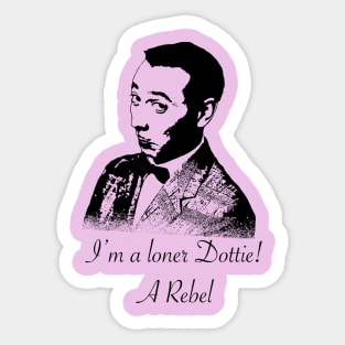 I’m a loner Dottie! Sticker